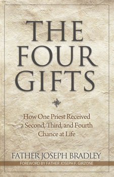 Paperback The Four Gifts: How One Priest Received a Second, Third, and Fourth Chance at Life Book