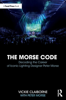 Paperback The Morse Code: Decoding the Career of Iconic Lighting Designer Peter Morse Book