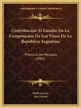 Paperback Contribucion Al Estudio De La Composicion De Los Vinos De La Republica Argentina: Provincia De Mendoza (1905) [Spanish] Book