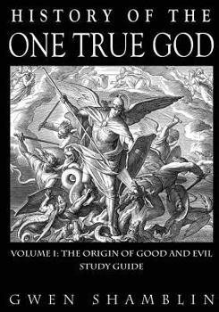 Paperback History of the One True God Volume I: The Origin of Good and Evil Study Guide Book