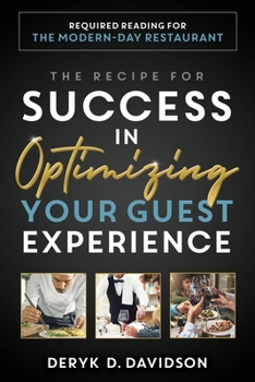 Paperback The Recipe for Success in Optimizing Your Guest Experience: Required Reading for the Modern-Day Restaurant Book