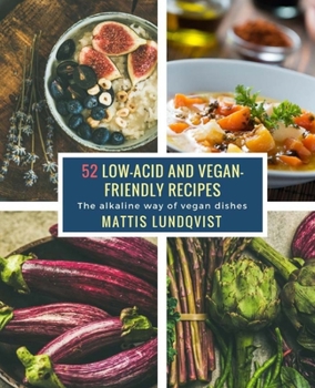 52 low-acid and vegan-friendly recipes: The alkaline way of vegan dishes