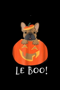 Paperback Le Boo!: Le Boo Cute French Bulldog Halloween Journal/Notebook Blank Lined Ruled 6x9 100 Pages Book