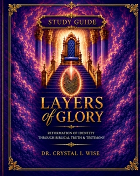 Layers of Glory Study Guide: Reformation of Identity Through Biblical Truth & Testimony