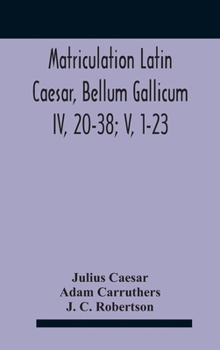 Matriculation Caesar Bell. Gall., B. IV, Chapters 20-38 and Bell. Gall., B. V, Chapters 1-23