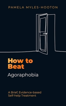 Mass Market Paperback How to Beat Agoraphobia: A Brief, Evidence-Based Self-Help Treatment Book