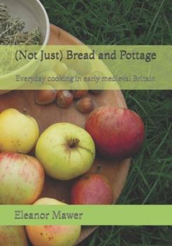 Paperback (Not Just) Bread and Pottage: Everyday cooking in early medieval Britain Book