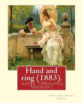 Paperback Hand and ring (1883). By: Anna Katharine Green. novel (Original Version): Anna Katharine Green (November 11, 1846 - April 11, 1935) was an Ameri Book