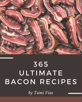Paperback 365 Ultimate Bacon Recipes: Bacon Cookbook - Where Passion for Cooking Begins Book