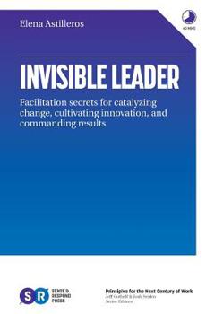 Paperback Invisible Leader: Facilitation secrets for catalyzing change, cultivating, innovation, and commanding results Book