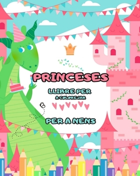 Paperback Llibre per pintar princeses: per a nens de 4 a 8 anys (dissenys fantàstics): Un gran llibre per pintar ple de moltes hores de diversió per pintar! [Catalan] Book
