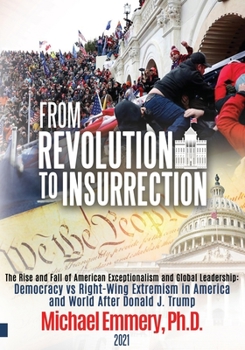 Paperback From Revolution to Insurrection: The Rise and the Fall of American Exceptionalism and Global Leadership: Democracy vs Right-Wing Extremism in America Book