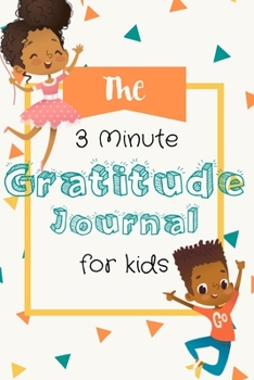 Paperback The 3 Minute Gratitude Journal for Kids: Daily Writing Gratitude Notebook Journal - Teaching Gratitude to Children Early - Writing & Drawing Book