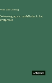 Hardcover De toevoeging van raadslieden in het strafproces [Dutch] Book