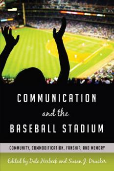 Hardcover Communication and the Baseball Stadium: Community, Commodification, Fanship, and Memory Book