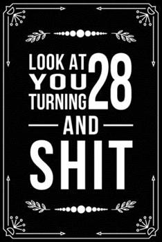 Paperback Look at You Turning 28 and Shit: Funny birthday gift for 28 year old Book