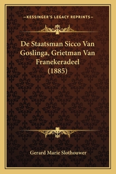 Paperback De Staatsman Sicco Van Goslinga, Grietman Van Franekeradeel (1885) [Dutch] Book