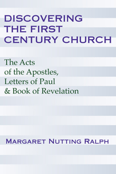 Paperback Discovering the First Century Church: The Acts of the Apostles, Letters of Paul and the Book of Revelation Book