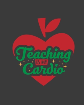 Paperback Teaching is My Cardio: teacher journal notebook, teacher lesson planner, teacher planner 2019-2020, teacher planner, teacher gifts, teachers Book