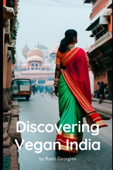 Discovering Vegan India: Vibrant Flavors, Compassionate Meals