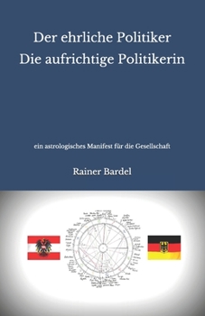Paperback Der ehrliche Politiker Die aufrichtige Politikerin: ein astrologisches Manifest für die Gesellschaft [German] Book
