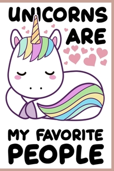 Unicorns Are My Favorite People Notebook: Funny Unicorn Journals - Lined Notebook For Kids, Boys & Girls Who are Unicorn Lovers - 120 Pages 6x9 Diary Notebook Gift