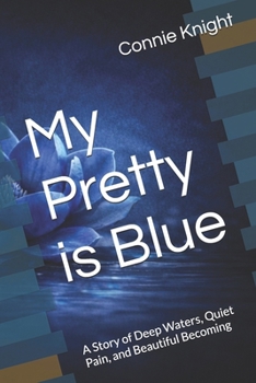 My Pretty is Blue: A Story of Deep Waters, Quiet Pain, and Beautiful Becoming