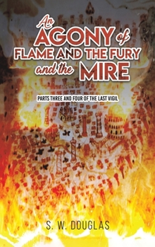 Hardcover An Agony of Flame and the Fury and the Mire Book