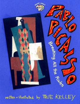 Pablo Picasso: Breaking All the Rules: Breaking All the Rules (Smart About Art) - Book  of the Smart About Art