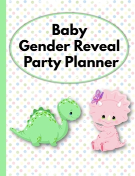 Dinosaur Themed Baby Gender Reveal Party Planner: A Fun Exciting Way To Discover The Gender Of Your Baby