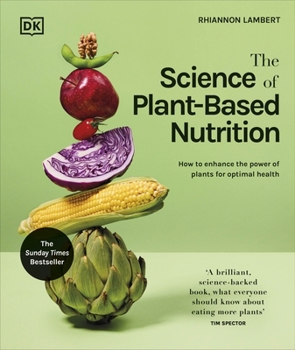 Hardcover The Science of Plant-based Nutrition: How to Enhance the Power of Plants for Optimal Health: The Sunday Times Bestseller Book