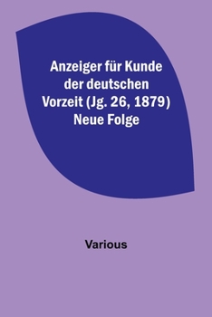 Paperback Anzeiger für Kunde der deutschen Vorzeit (Jg. 26, 1879) Neue Folge [German] Book