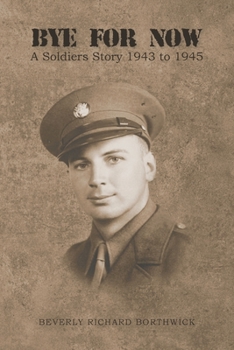 Paperback Bye for Now: A Soldiers Story 1943 to 1945 Book