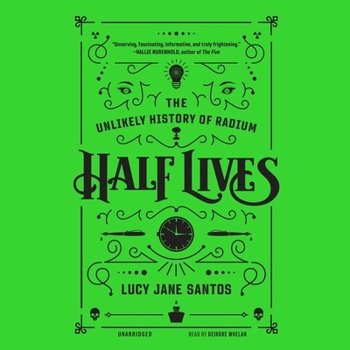 Audio CD Half Lives Lib/E: The Unlikely History of Radium Book