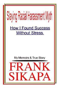 Paperback Slaying Racial Harassment Myth: How I Found Success Without Stress. My Memoirs & True Story Book