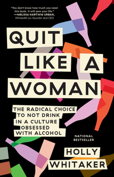 Paperback Quit Like a Woman: The Radical Choice to Not Drink in a Culture Obsessed with Alcohol Book