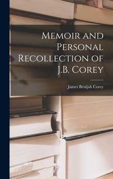 Hardcover Memoir and Personal Recollection of J.B. Corey Book