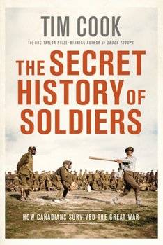 Paperback The Secret History of Soldiers: How Canadians Survived the Great War Book