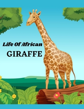 Life Of African Giraffe: A Cute Collection of Giraffes Designs For Kids Nature Coloring Book