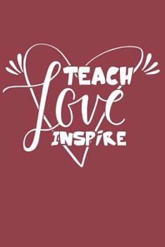 Paperback Teach Love Inspire: Teacher Gift Blank Lined Notebook Journal Book