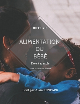 Paperback Alimentation du bébé de 0 à 12 mois: Guide à l'usage des parents [French] Book
