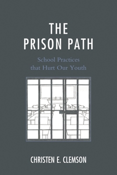 Paperback The Prison Path: School Practices That Hurt Our Youth Book