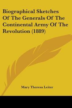 Biographical sketches of the generals of the Continental army of the revolution