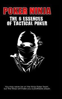 Hardcover Ninja Poker: The 6 Essences of Tactical Poker Book
