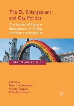 The Eu Enlargement and Gay Politics: The Impact of Eastern Enlargement on Rights, Activism and Prejudice