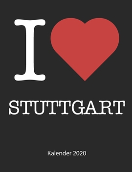 I love Stuttgart Kalender 2020: I love Stuttgart Kalender 2020 Tageskalender 2020 Wochenkalender 2020 Terminplaner 2020 53 Seiten 8.5 x 11 Zoll ca. DIN A4 (German Edition)