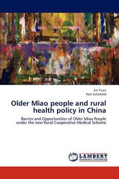 Older Miao people and rural health policy in China: Barries and Opportunities of Older Miao People under the new Rural Cooperative Medical Scheme