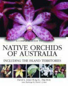Hardcover A Complete Guide to Native Orchids in Australia: Including the Island Territories Book