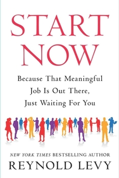 Hardcover Start Now: Because That Meaningful Job Is Out There, Just Waiting for You Book
