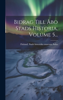 Hardcover Bidrag Till Åbo Stads Historia, Volume 5... [Finnish] Book